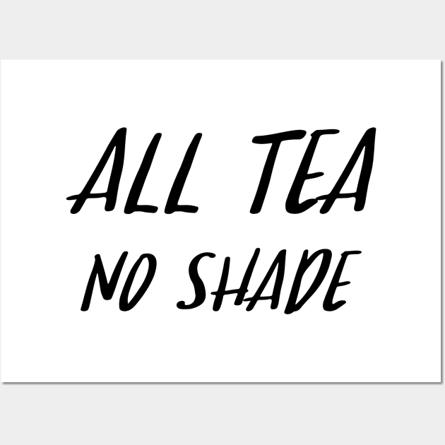 All Tea No Shade Wall Art by sergiovarela